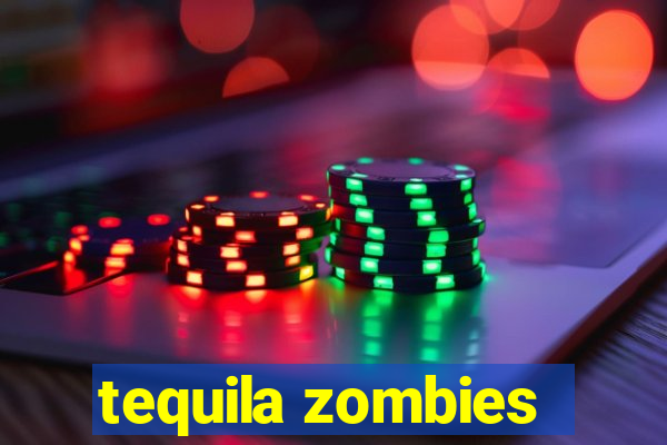 tequila zombies